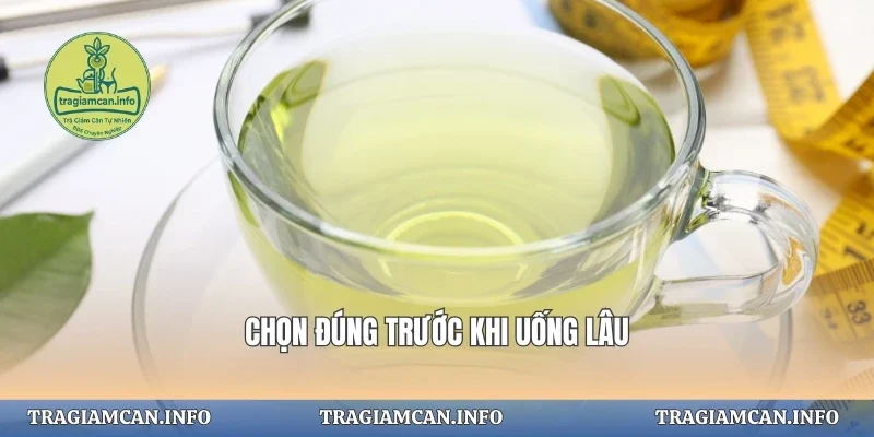 Chọn đúng trước khi uống lâu