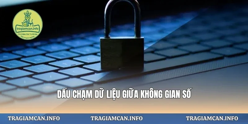 Dấu chạm dữ liệu giữa không gian số