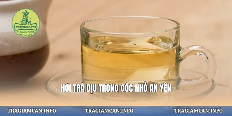 Hơi trà dịu trong góc nhỏ an yên
