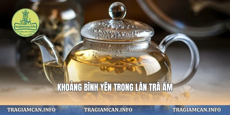 Khoảng bình yên trong làn trà ấm