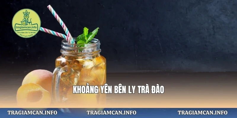 Khoảng yên bên ly trà đào