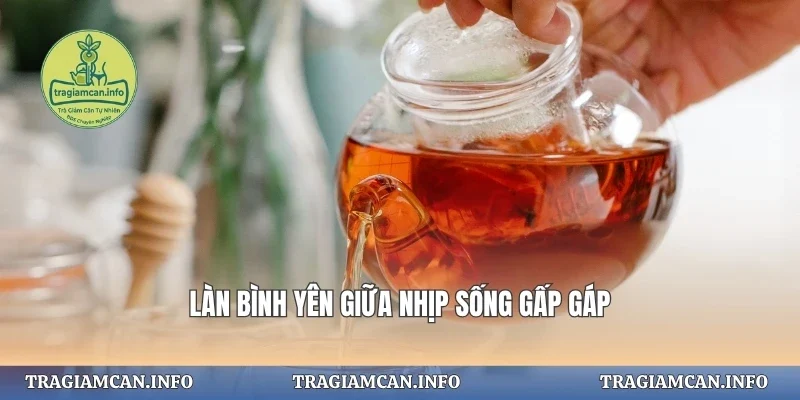 Làn bình yên giữa nhịp sống gấp gáp