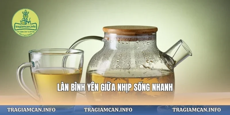 Làn bình yên giữa nhịp sống nhanh