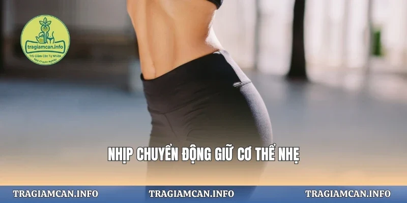 Nhịp chuyển động giữ cơ thể nhẹ